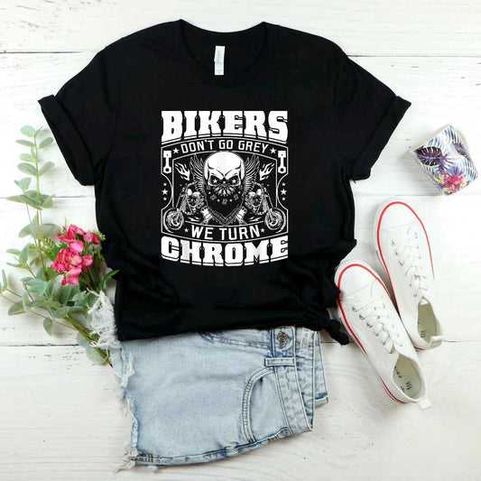 Bikers Don't Go Grey We Turn Chrome - Motorcycle Shirt #b07n39sqcm