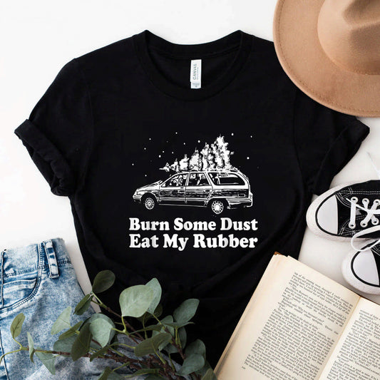 Burn Some Dust Eat My Rubber Funny Christmas T-Shirt #b09kqtlgyp
