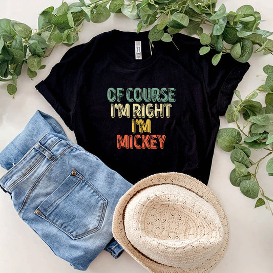 Funny Personalized Name Shirt Of Course I'm Right I'm Mickey T-Shirt #b0b26jf997
